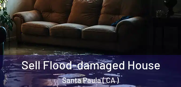  Sell Flood-damaged House Santa Paula ( CA )