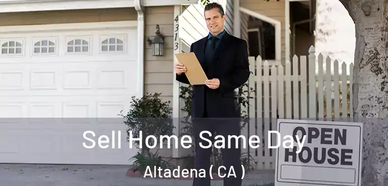 Sell Home Same Day Altadena ( CA )