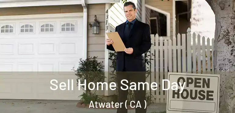 Sell Home Same Day Atwater ( CA )