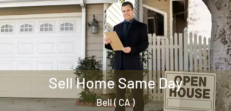  Sell Home Same Day Bell ( CA )