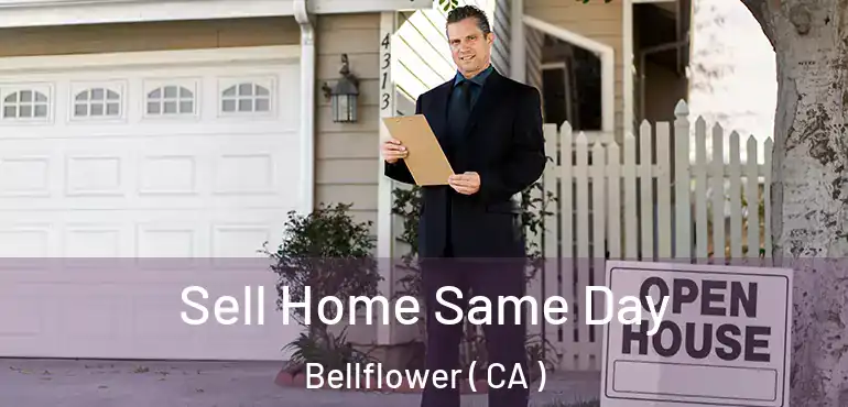  Sell Home Same Day Bellflower ( CA )