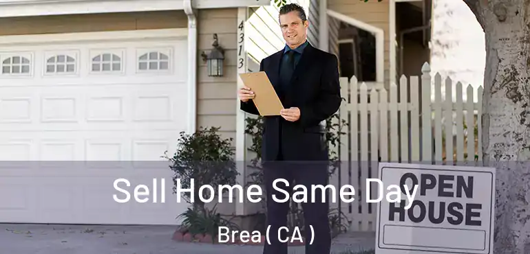  Sell Home Same Day Brea ( CA )