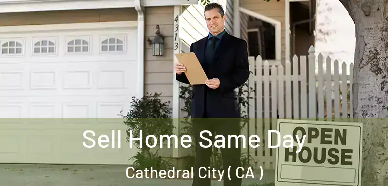  Sell Home Same Day Cathedral City ( CA )