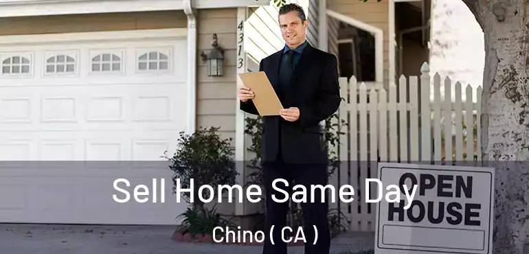  Sell Home Same Day Chino ( CA )