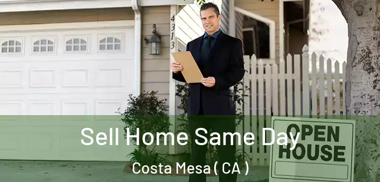  Sell Home Same Day Costa Mesa ( CA )