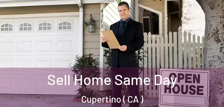 Sell Home Same Day Cupertino ( CA )