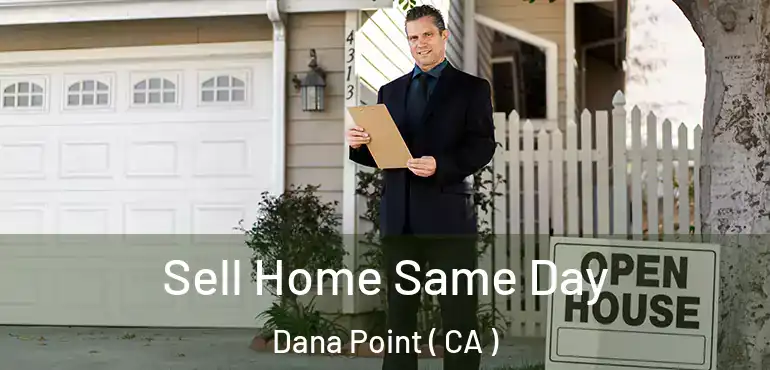 Sell Home Same Day Dana Point ( CA )