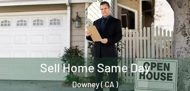Sell Home Same Day Downey ( CA )