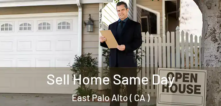  Sell Home Same Day East Palo Alto ( CA )