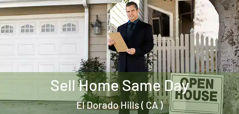 Sell Home Same Day El Dorado Hills ( CA )