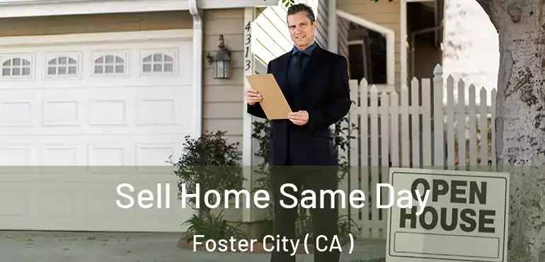 Sell Home Same Day Foster City ( CA )