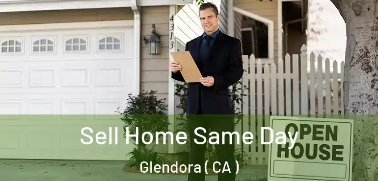 Sell Home Same Day Glendora ( CA )