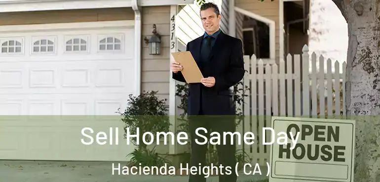  Sell Home Same Day Hacienda Heights ( CA )