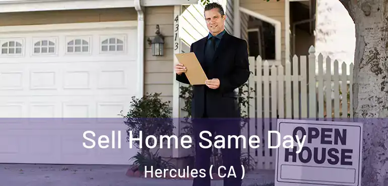  Sell Home Same Day Hercules ( CA )