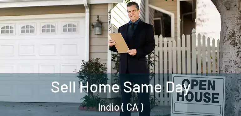  Sell Home Same Day Indio ( CA )