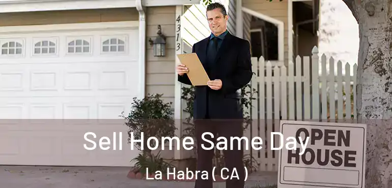 Sell Home Same Day La Habra ( CA )