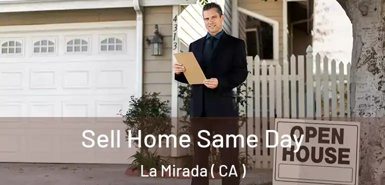  Sell Home Same Day La Mirada ( CA )
