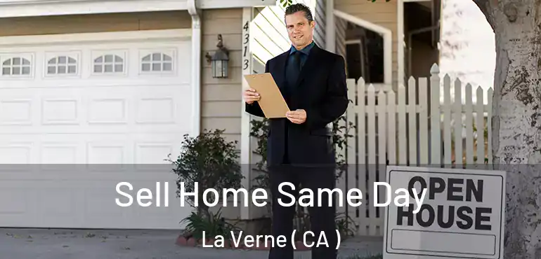  Sell Home Same Day La Verne ( CA )