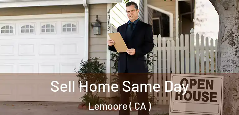  Sell Home Same Day Lemoore ( CA )
