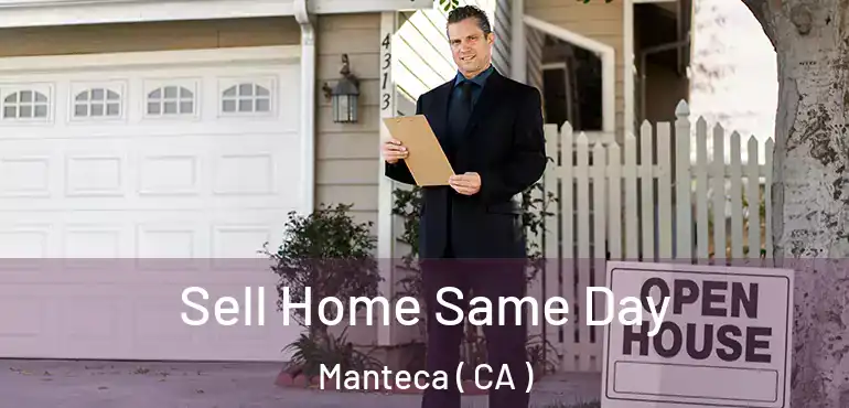 Sell Home Same Day Manteca ( CA )