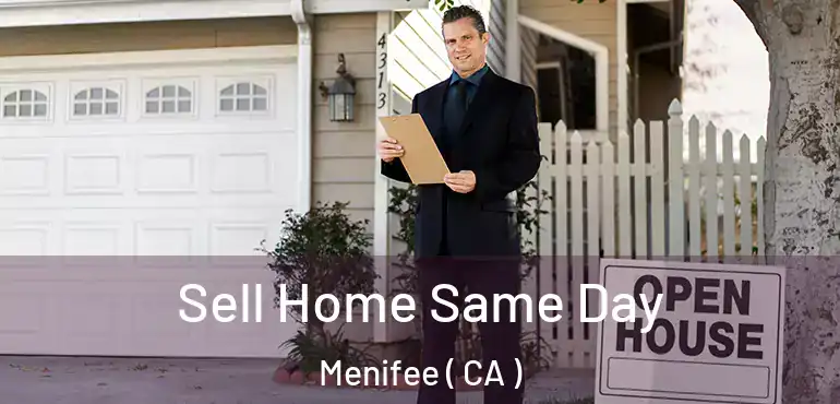  Sell Home Same Day Menifee ( CA )