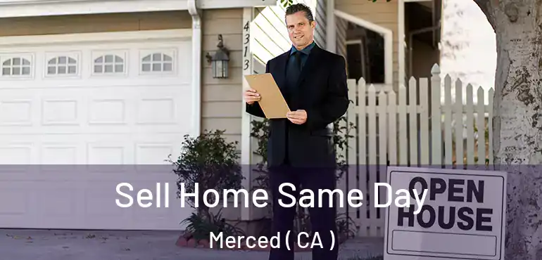  Sell Home Same Day Merced ( CA )