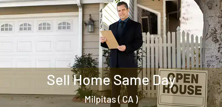 Sell Home Same Day Milpitas ( CA )