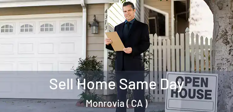  Sell Home Same Day Monrovia ( CA )