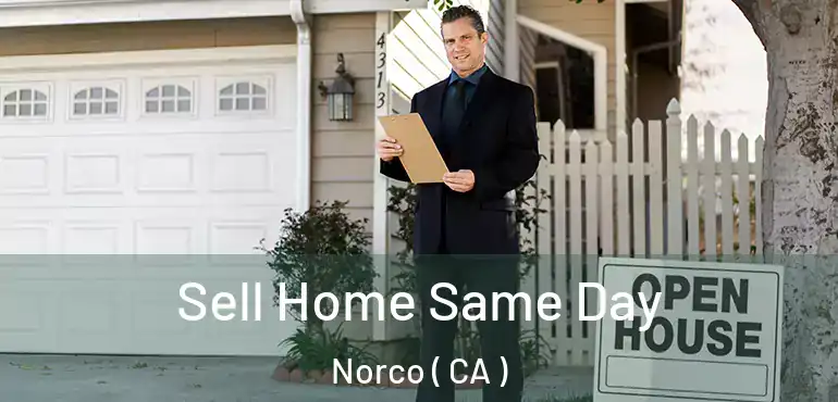  Sell Home Same Day Norco ( CA )