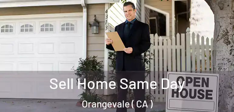  Sell Home Same Day Orangevale ( CA )