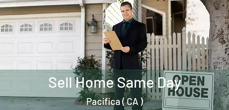  Sell Home Same Day Pacifica ( CA )