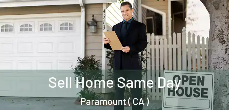  Sell Home Same Day Paramount ( CA )