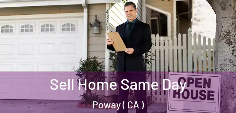  Sell Home Same Day Poway ( CA )