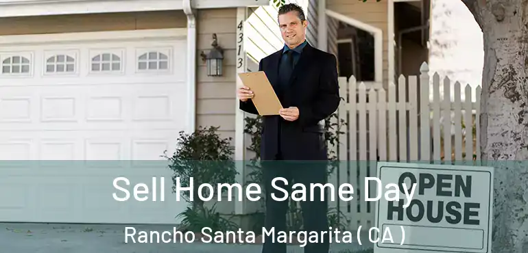  Sell Home Same Day Rancho Santa Margarita ( CA )