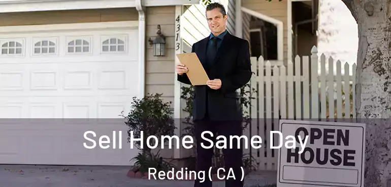  Sell Home Same Day Redding ( CA )