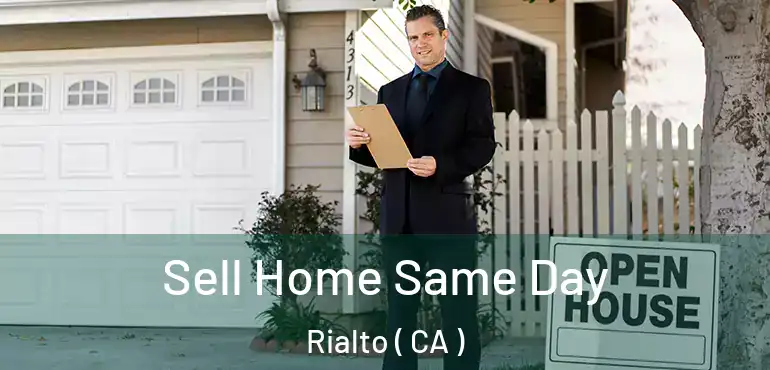 Sell Home Same Day Rialto ( CA )