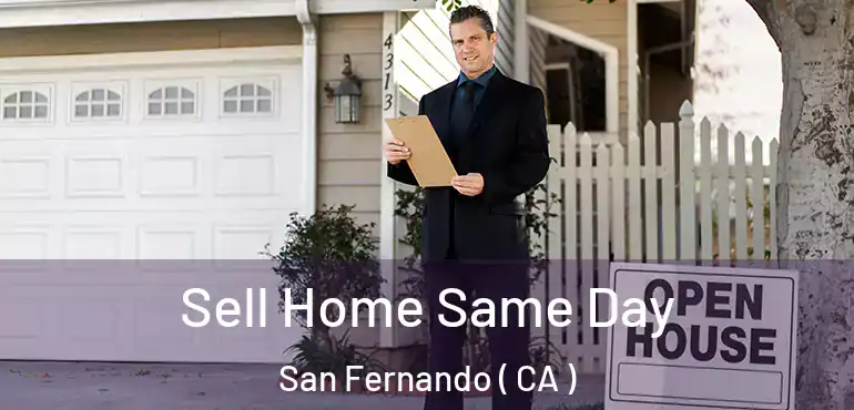 Sell Home Same Day San Fernando ( CA )