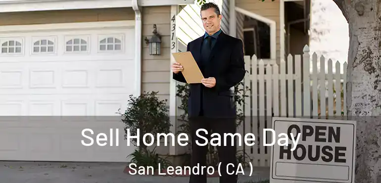  Sell Home Same Day San Leandro ( CA )
