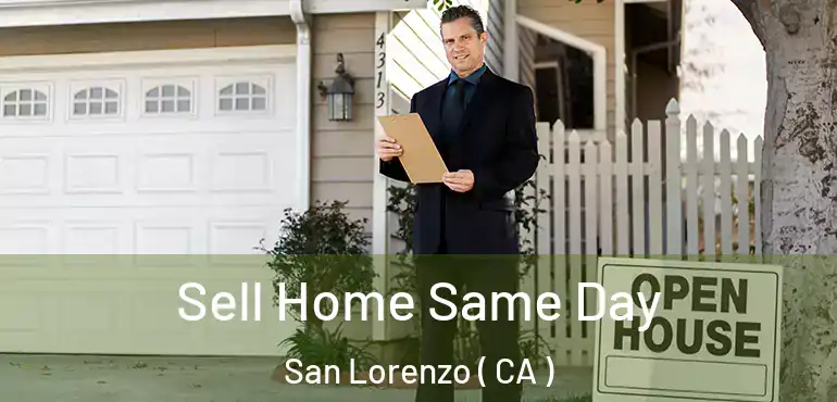 Sell Home Same Day San Lorenzo ( CA )