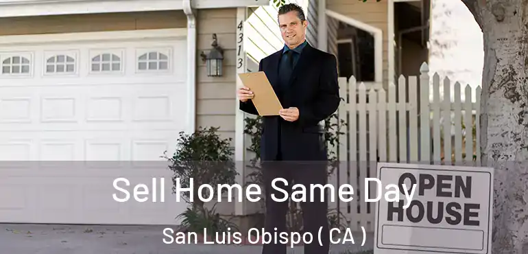  Sell Home Same Day San Luis Obispo ( CA )