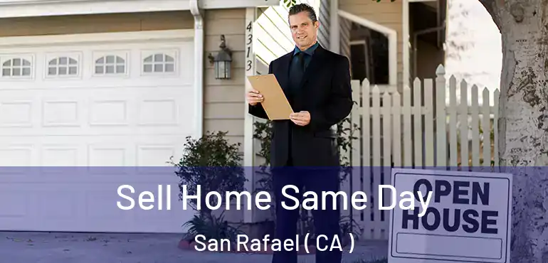  Sell Home Same Day San Rafael ( CA )