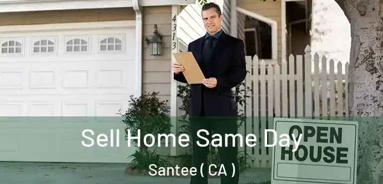  Sell Home Same Day Santee ( CA )