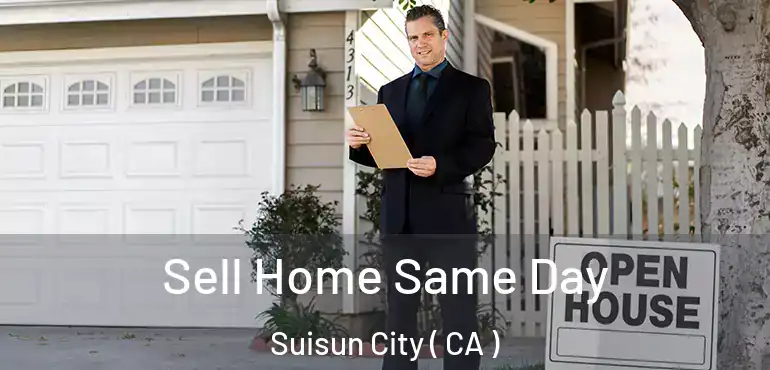 Sell Home Same Day Suisun City ( CA )