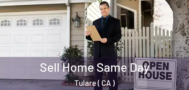 Sell Home Same Day Tulare ( CA )