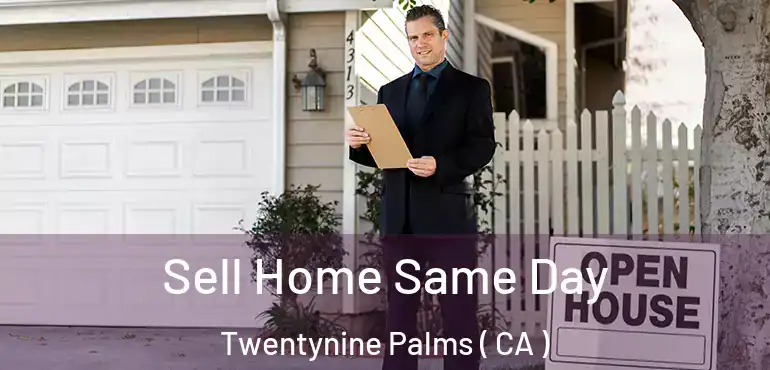 Sell Home Same Day Twentynine Palms ( CA )