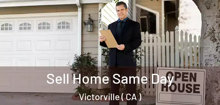 Sell Home Same Day Victorville ( CA )