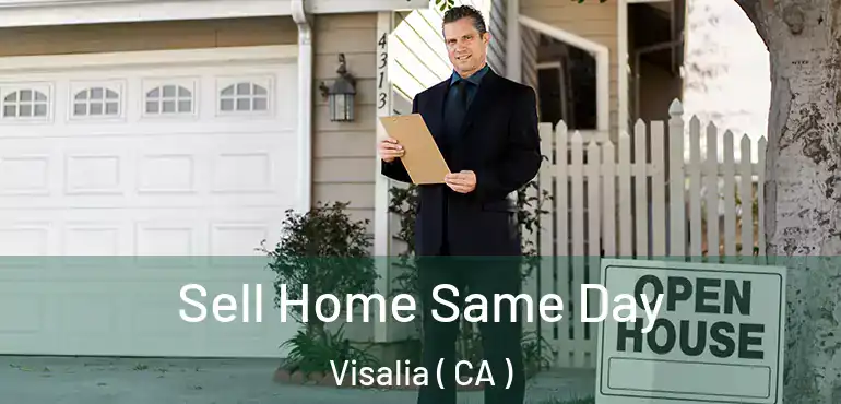  Sell Home Same Day Visalia ( CA )