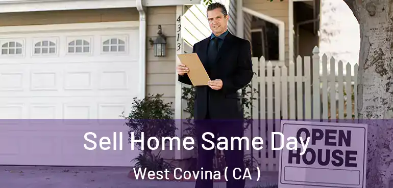 Sell Home Same Day West Covina ( CA )