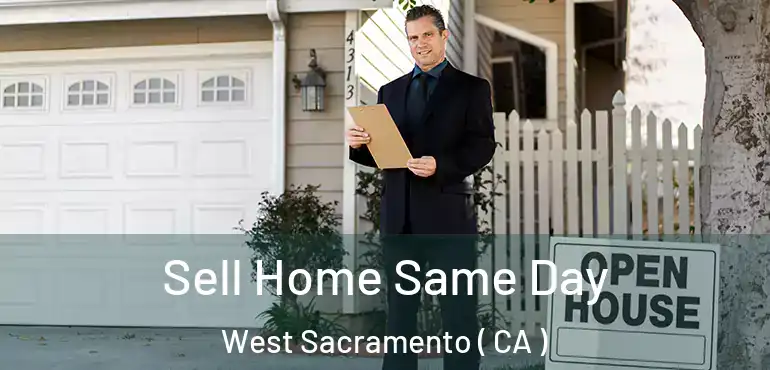  Sell Home Same Day West Sacramento ( CA )