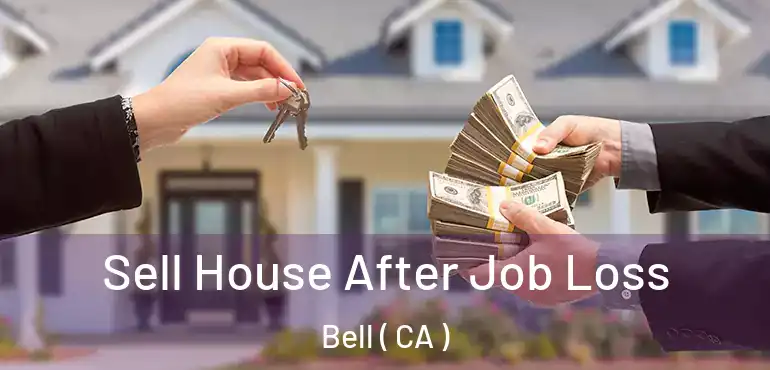  Sell House After Job Loss Bell ( CA )